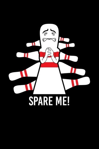 Spare Me!: 6x9 inches blank notebook, 120 Pages, Composition Book and Journal, gift for bowling players who love bowling
