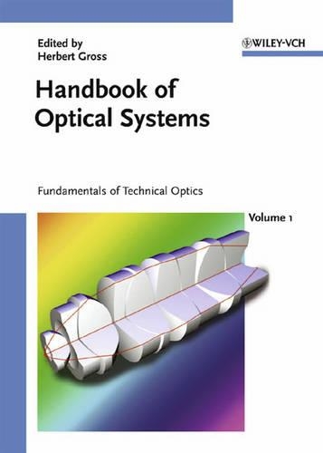 Handbook of Optical Systems, Volume 1: Fundamentals of Technical Optics(Gross/Optical Systems V1-V6 special prices until 6V ST published (VCH))