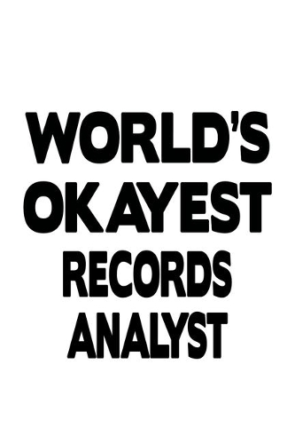 World's Okayest Records Analyst: Cool Records Analyst Notebook, Records Analysis Journal Gift, Diary, Doodle Gift or Notebook - 6 x 9 Compact Size, 109 Blank Lined Pages
