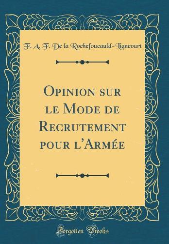 Opinion sur le Mode de Recrutement pour l'Armée (Classic Reprint)