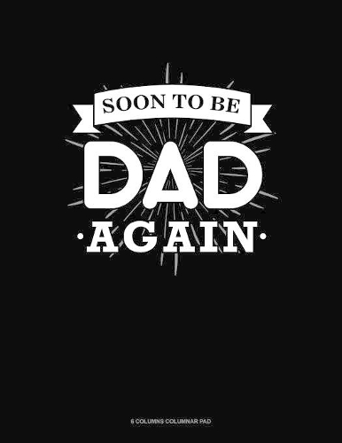 Soon To Be Dad Again: 6 Columns Columnar Pad(1742 6 Columns Columnar Pad)
