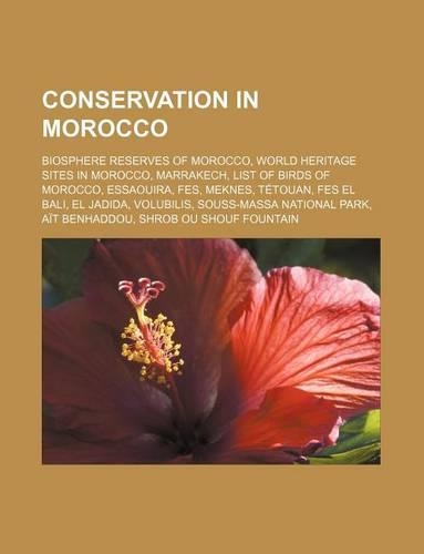 Conservation in Morocco: Biosphere Reserves of Morocco, World Heritage Sites in Morocco, Marrakech, List of Birds of Morocco, Essaouira, Fes, Meknes, Tetouan, Fes El Bali, E