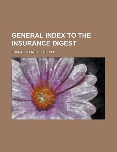 General Index to the Insurance Digest; Embracing All Decisions ...