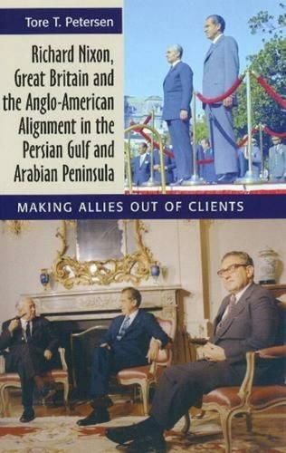 Richard Nixon, Great Britain and the Anglo-American Alignment in the Persian Gulf and Arabian Peninsula