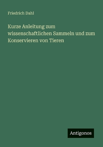 Kurze Anleitung zum wissenschaftlichen Sammeln und zum Konservieren von Tieren