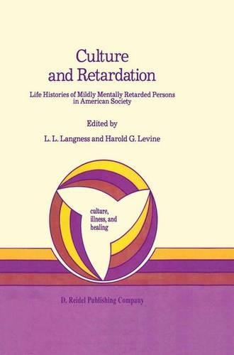 Culture and Retardation: Life Histories of Mildly Mentally Retarded Persons in American Society(8 Culture, Illness and Healing)