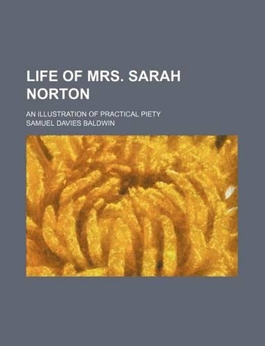 Life of Mrs. Sarah Norton; An Illustration of Practical Piety