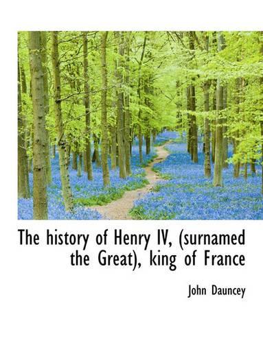 The History of Henry IV, (Surnamed the Great), King of France