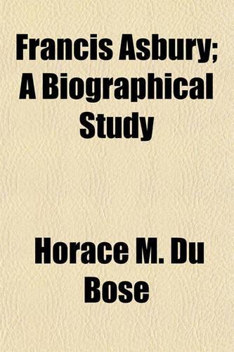Francis Asbury; A Biographical Study