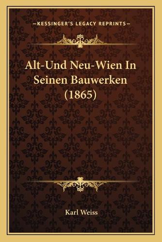 Alt-Und Neu-Wien In Seinen Bauwerken (1865)