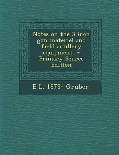 Notes on the 3 Inch Gun Materiel and Field Artillery Equipment