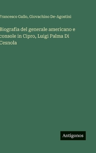 Biografia del generale americano e console in Cipro, Luigi Palma Di Cesnola