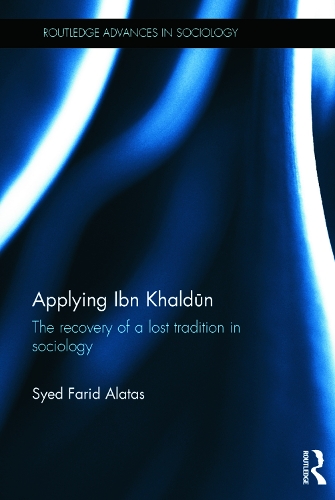 Applying Ibn Khaldūn: The Recovery of a Lost Tradition in Sociology(Routledge Advances in Sociology)