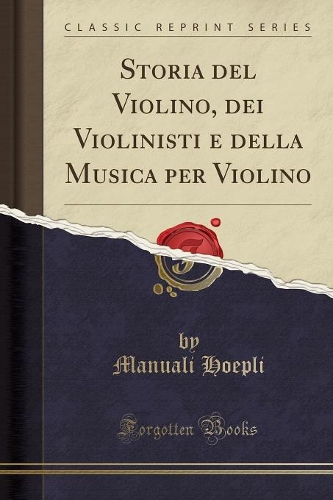 Storia del Violino, Dei Violinisti E Della Musica Per Violino (Classic Reprint)