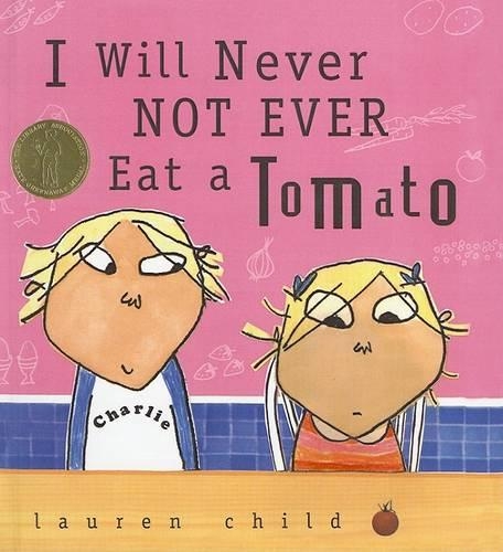 I Will Never Not Ever Eat a Tomato: (Charlie and Lola)
