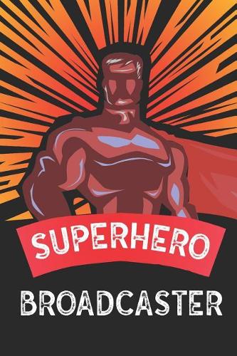 Superhero Broadcaster: Notebook, Planner or Journal Size 6 X 9 110 Lined Pages Office Equipment Great Gift Idea for Christmas or Birthday for a Broadcaster