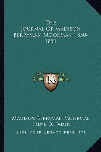 The Journal Of Madison Berryman Moorman 1850-1851