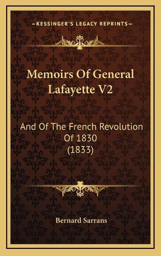 Memoirs Of General Lafayette V2: And Of The French Revolution Of 1830 (1833)