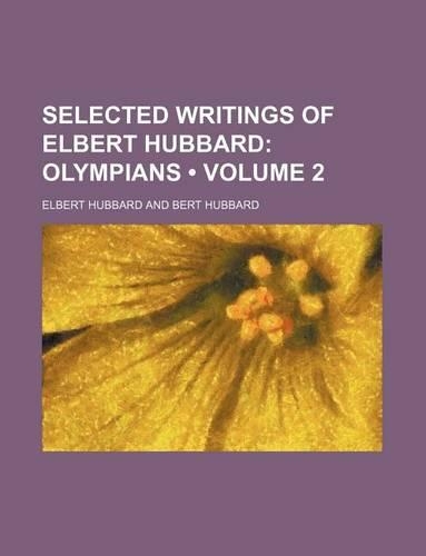 Selected Writings of Elbert Hubbard (Volume 2); Olympians