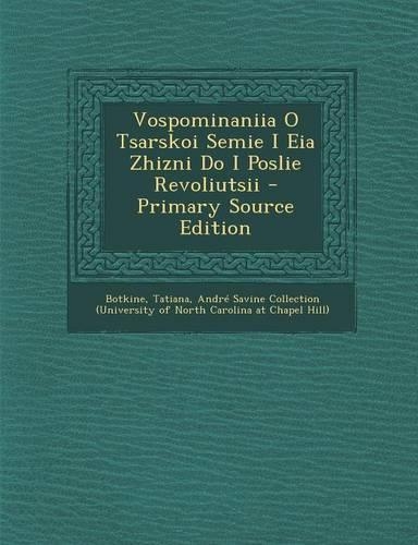 Vospominaniia O Tsarskoi Semie I Eia Zhizni Do I Poslie Revoliutsii - Primary Source Edition