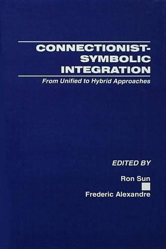 Connectionist-Symbolic Integration: From Unified to Hybrid Approaches