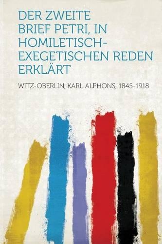 Der Zweite Brief Petri, in Homiletisch-Exegetischen Reden Erklärt
