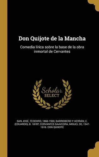 Don Quijote de la Mancha: Comedia lírica sobre la base de la obra inmortal de Cervantes