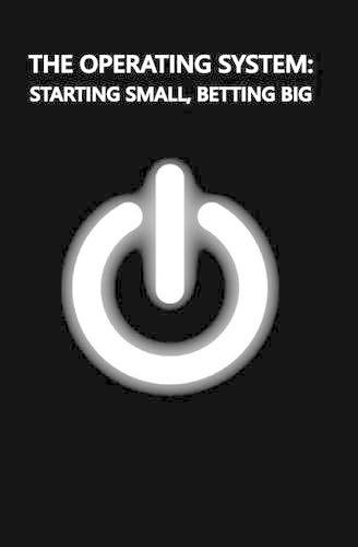 The Operating System: Starting Small, Betting Big(1 The Operating System)