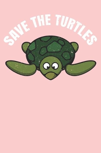 Save The Turtles: Blank Lined Journal Notebook for Turtle Lovers, Turtle Journal, Turtle Notebook, Turtle gifts, 6 x 9 in, 100 Pages