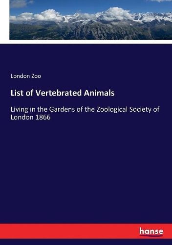 List of Vertebrated Animals: Living in the Gardens of the Zoological Society of London 1866