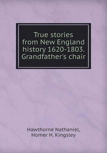 True Stories from New England History 1620-1803. Grandfather's Chair