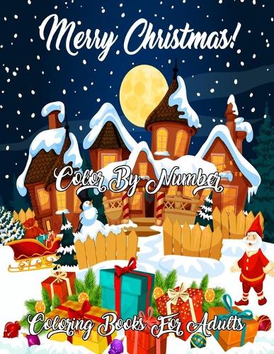 Merry Christmas Color By Number Coloring Books For Adults: Mosaic Christmas Color by Number book with relaxing pages of Christmas scenes around the world (Mosaic Color by Number Books)