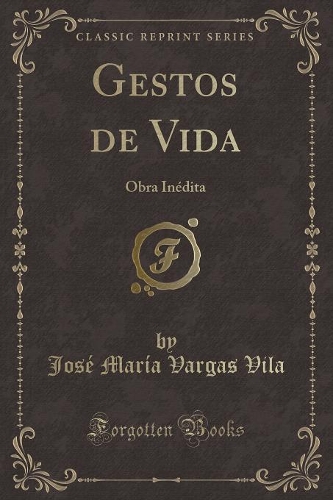 Gestos de Vida: Obra Inédita (Classic Reprint)