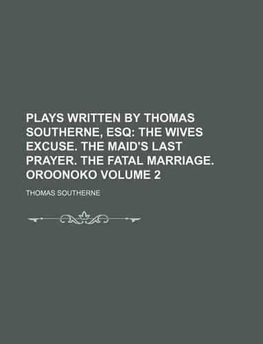 Plays Written by Thomas Southerne, Esq Volume 2