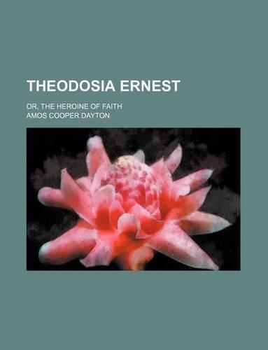 Theodosia Ernest; Or, the Heroine of Faith