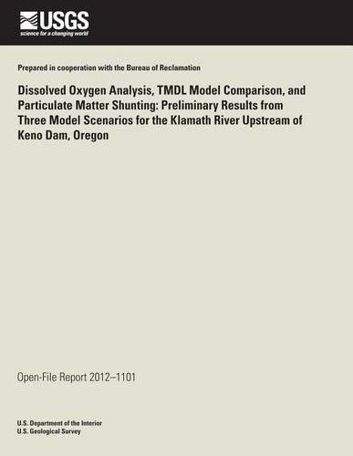 Dissolved Oxygen Analysis, TMDL Model Comparison, and Particulate Matter Shunting: Preliminary Results from Three Model Scenarios for the Klamath River Upstream of Keno Dam, Oregon
