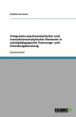 Integration psychoanalytischer und transaktionsanalytischer Elemente in sozialpädagogische Trennungs- und Scheidungsberatung