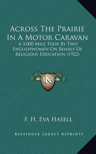 Across the Prairie in a Motor Caravan: A 3,000 Mile Tour by Two Englishwomen on Behalf of Religious Education (1922)
