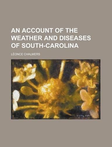 An Account of the Weather and Diseases of South-Carolina