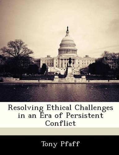 Resolving Ethical Challenges in an Era of Persistent Conflict