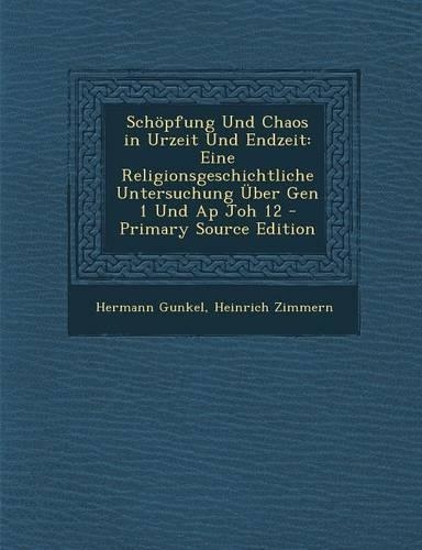 Schopfung Und Chaos in Urzeit Und Endzeit: Eine Religionsgeschichtliche Untersuchung Uber Gen 1 Und AP Joh 12