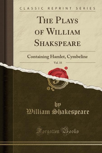 The Plays of William Shakspeare, Vol. 18: Containing Hamlet, Cymbeline (Classic Reprint)