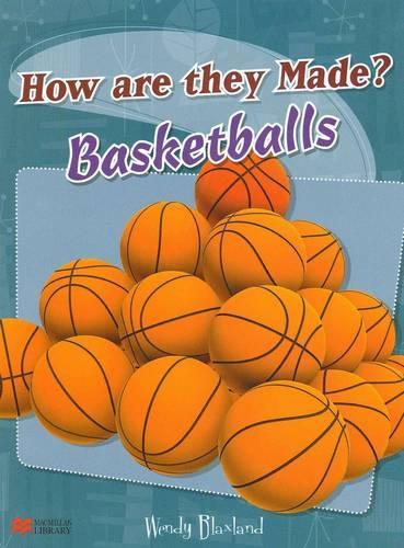 Basketballs: (How are They Made? - Macmillan Library)