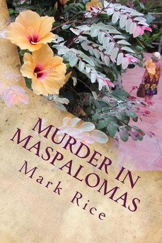Murder in Maspalomas: Would You Help a Friend? Someone You've Known for Years But Then You Drifted Apart. Matt Did and Lived to Regret It. Someone Didn't and Died in Masp