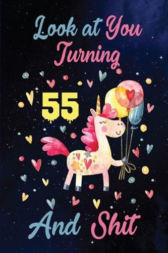 Look at You Turning 55 And Shit: Birthday Gift for 55 Years Old Unicorn Lover. 100 Pages 6*9 inch Notebook Diary Journal. A Funny 55th Birthday Gift-Blank Lined Journal.Funny Birthd