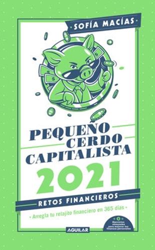 Libro agenda: Pequeño cerdo capitalista. Retos financieros 2021; arregla tu relajito financiero en 365 días / Small Capitalist Pig 2021 Agenda. Financial