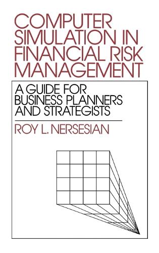 Computer Simulation in Financial Risk Management: A Guide for Business Planners and Strategists