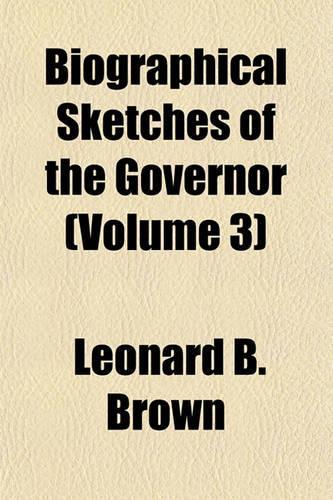 Biographical Sketches of the Governor (Volume 3)