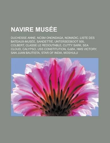 Navire Musee: Duchesse Anne, Ncsm Onondaga, Nomadic, Liste Des Bateaux-Musee, Sandettie, Unterseeboot 505, Colbert, Classe Le Redout