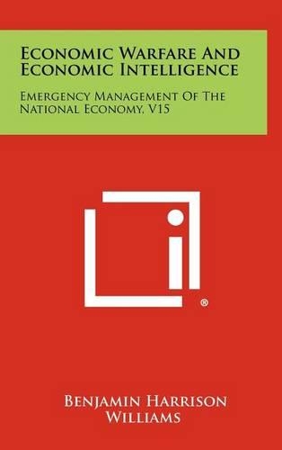Economic Warfare and Economic Intelligence: Emergency Management of the National Economy, V15